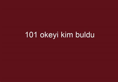 101 okeyi kim buldu